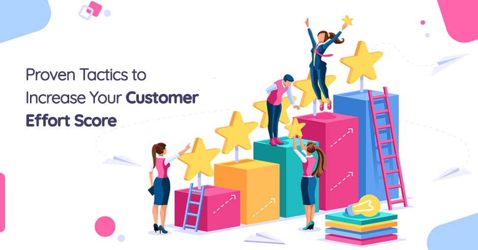 Proven Tactics to Increase Your Customer Effort Score