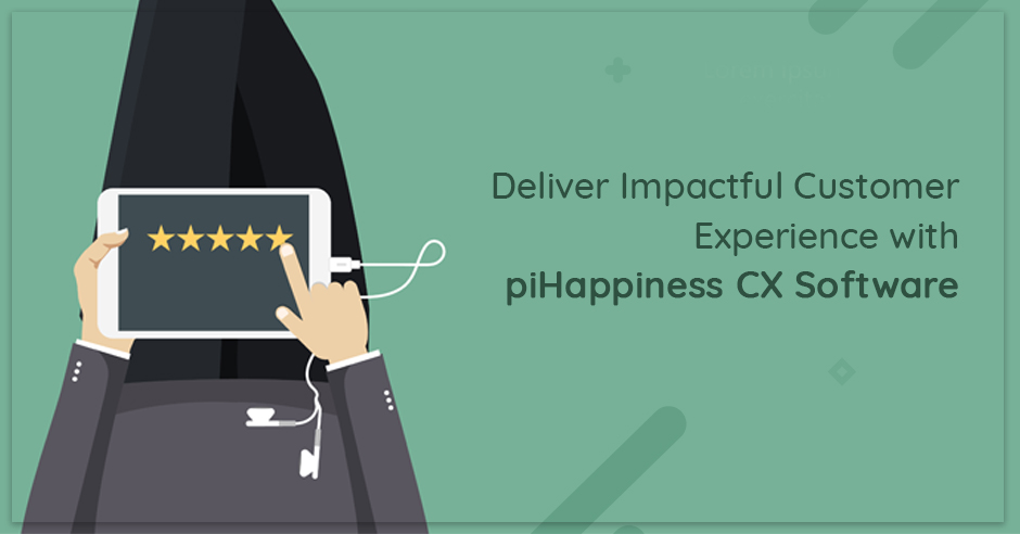 Deliver Impactful Customer Experience with piHappiness CX Software