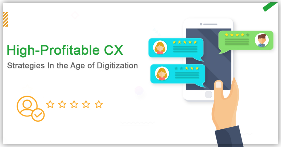 High-Profitable CX Strategies in the Age of Digitization