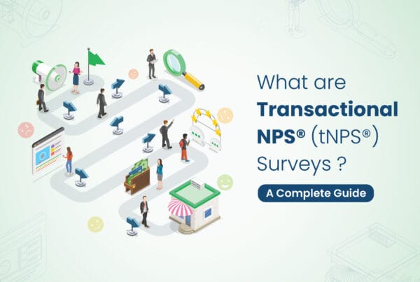 What are Transactional NPS® (tNPS®) Surveys: A Complete Guide